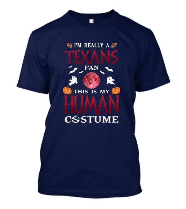 I'm Really A Texans Fan This Is My Human Costume Halloween Football Ghosts Pumpkins T-Shirt