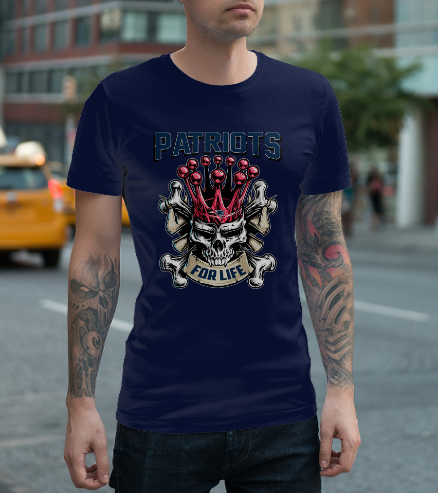 Patriots Skull King For Life T-Shirt