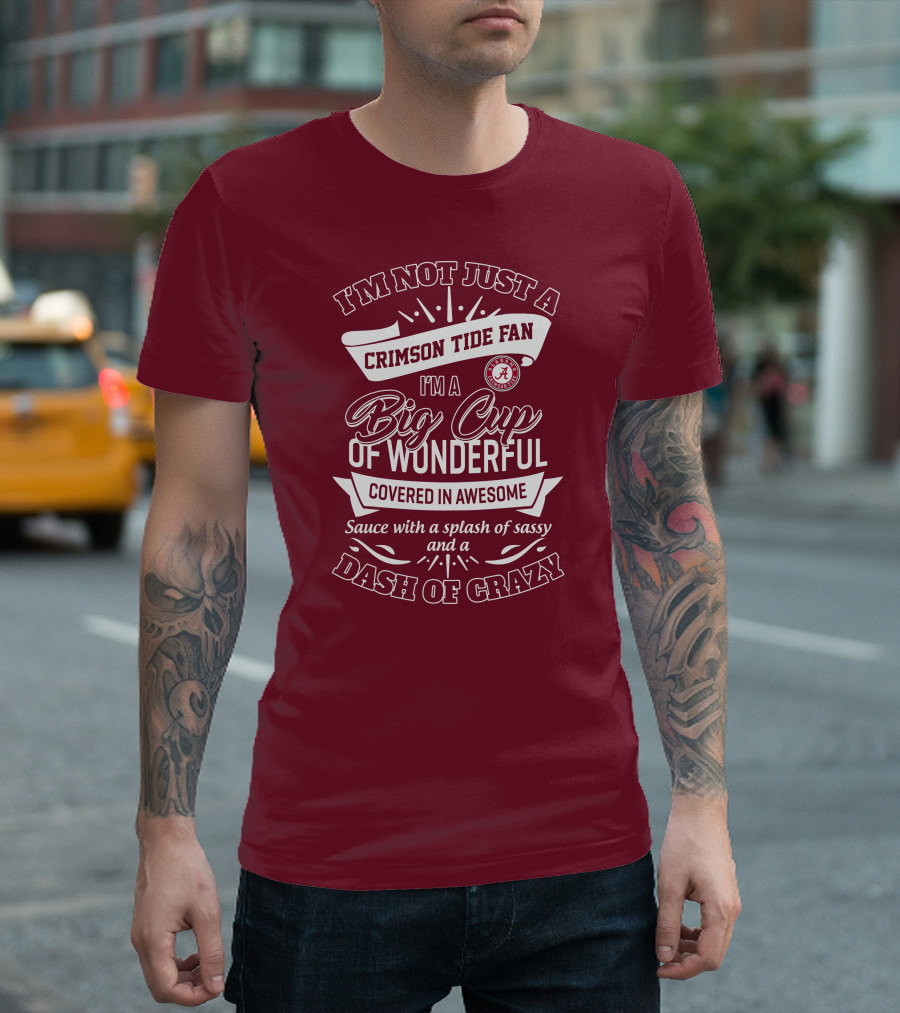I'm Not Just A Crimson Tide Fan Big Cup Of Wonderful With A Dash Of Crazy T-Shirt
