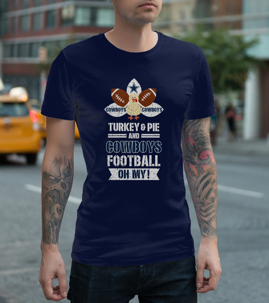 Turkey and Pie and Cowboys Football Oh My T-Shirt