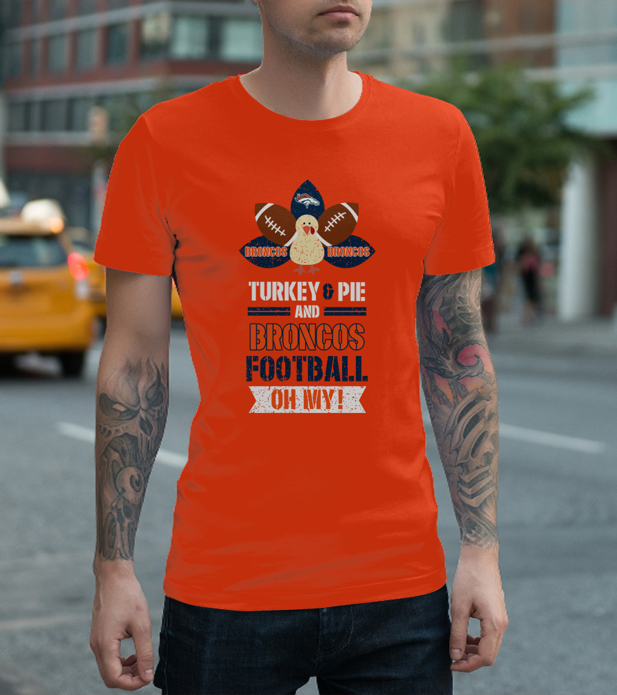 Turkey and Pie and Broncos Football Oh My T-Shirt