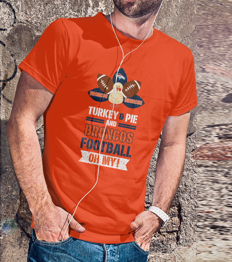 Turkey And Pie And Broncos Football Oh My T-Shirt