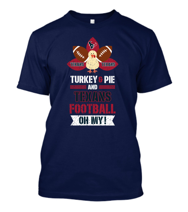 Turkey And Pie And Texans Football Oh My T-Shirt