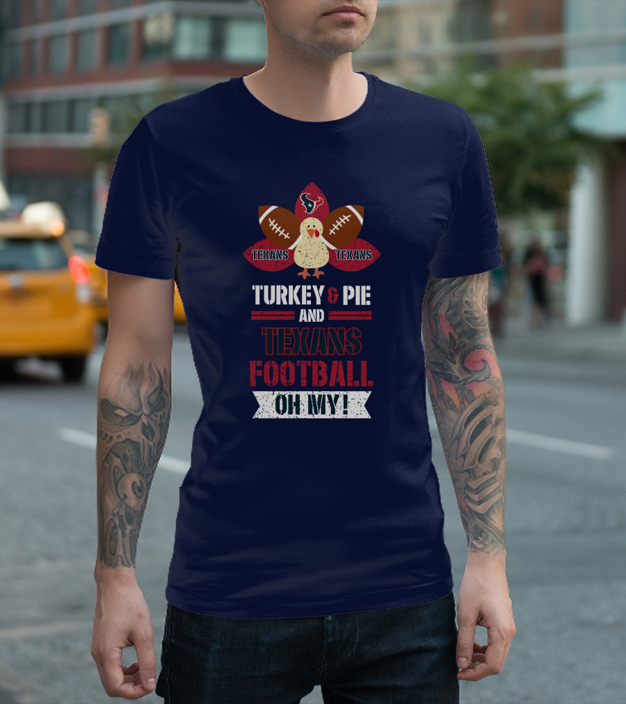 Turkey and Pie and Texans Football Oh My T-Shirt