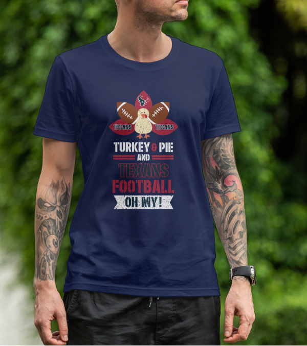 Turkey And Pie And Texans Football Oh My T-Shirt