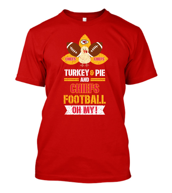 Turkey And Pie And Chiefs Football Oh My T-Shirt