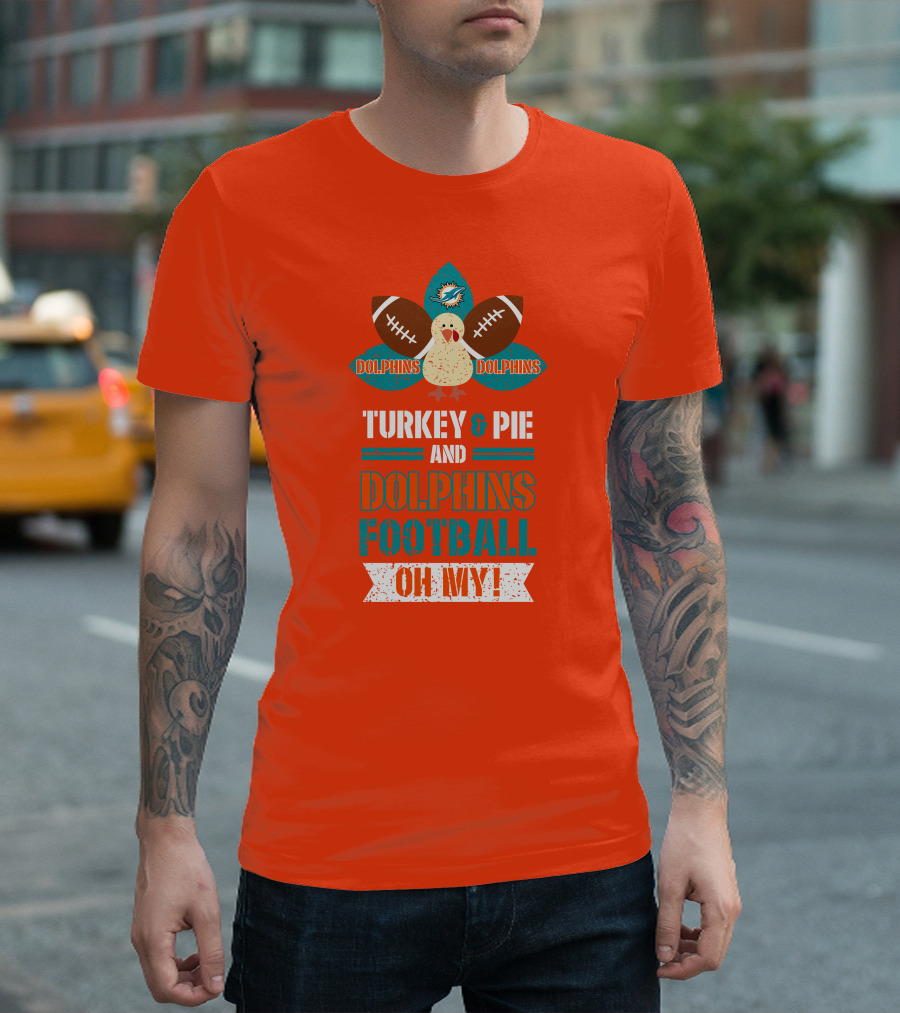 Turkey and Pie and Dolphins Football Oh My T-Shirt
