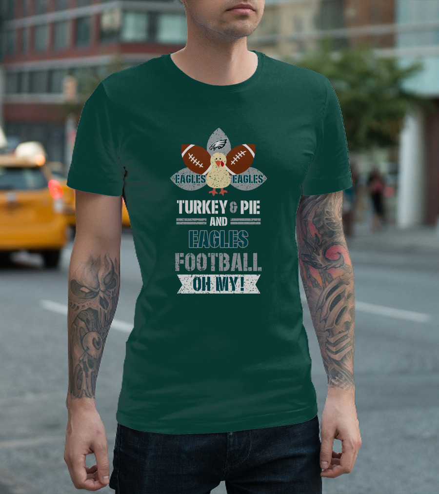 Eagles Football Turkey and Pie and Philadelphia Eagles Oh My T-Shirt