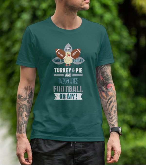 Eagles Football Turkey And Pie And Philadelphia Eagles Oh My T-Shirt