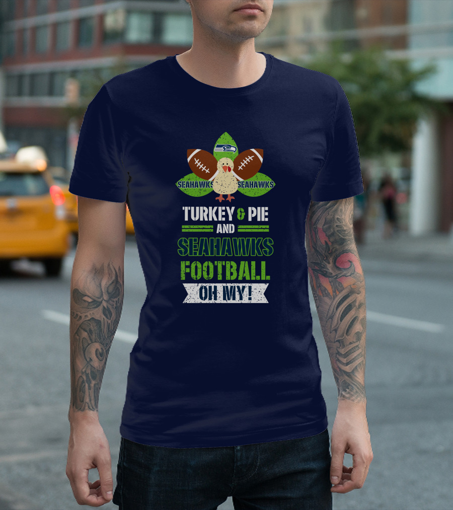 Turkey And Pie And Seahawks Football Oh My T-Shirt