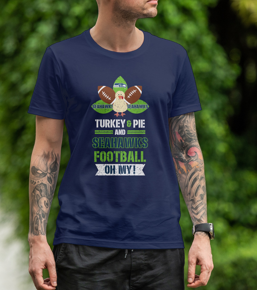 Turkey And Pie And Seahawks Football Oh My T-Shirt