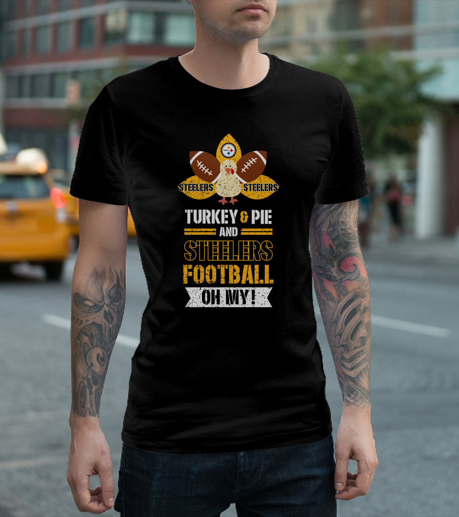 Turkey And Pie And Steelers Football Oh My Steelers Steelers Football T-Shirt