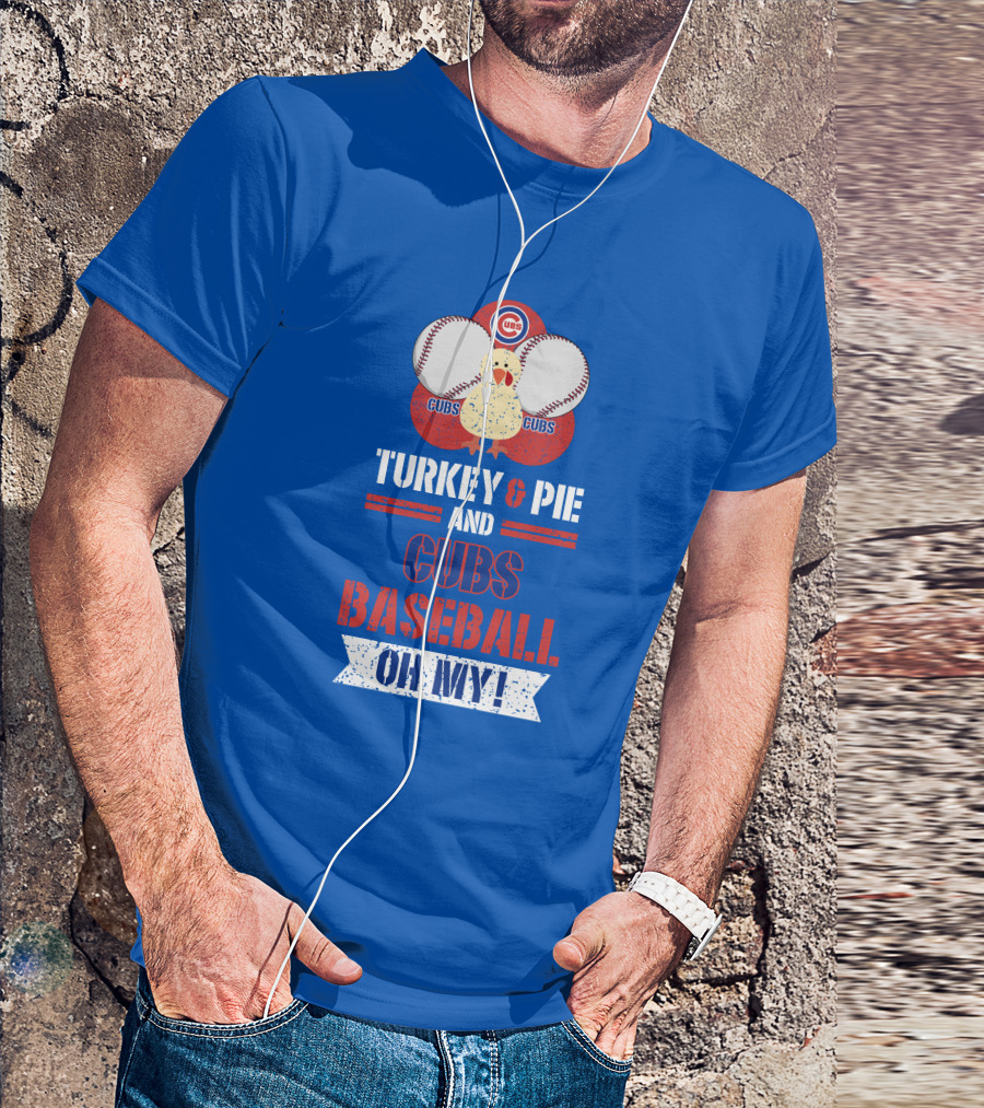 Turkey And Pie And Cubs Baseball Oh My T-Shirt