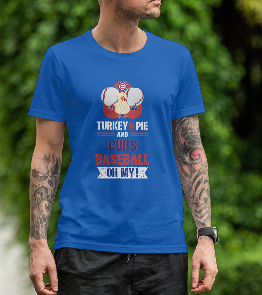 Turkey And Pie And Cubs Baseball Oh My T-Shirt