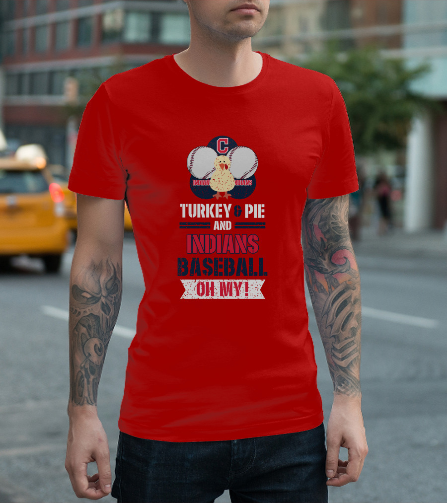 Turkey and Pie and Indians Baseball Oh My T-Shirt