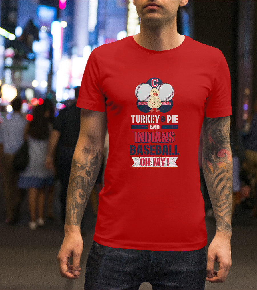 Turkey And Pie And Indians Baseball Oh My T-Shirt