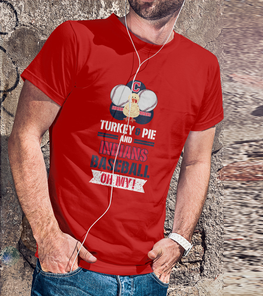 Turkey And Pie And Indians Baseball Oh My T-Shirt