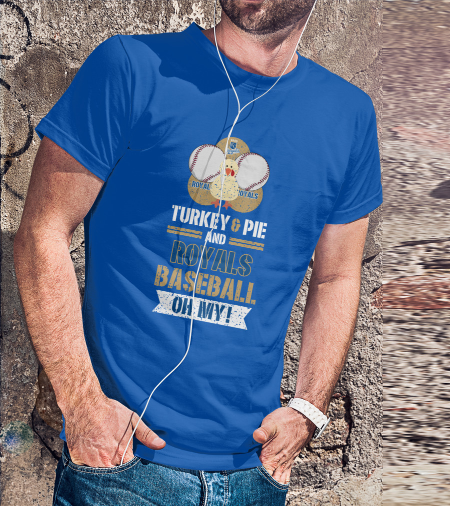 Turkey And Pie Royals Baseball Oh My T-Shirt