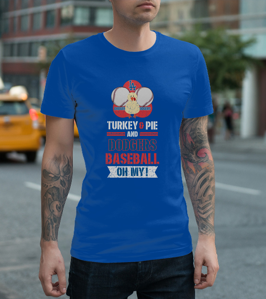 Turkey and Pie and Dodgers Baseball Oh My Dodgers Baseball T-Shirt