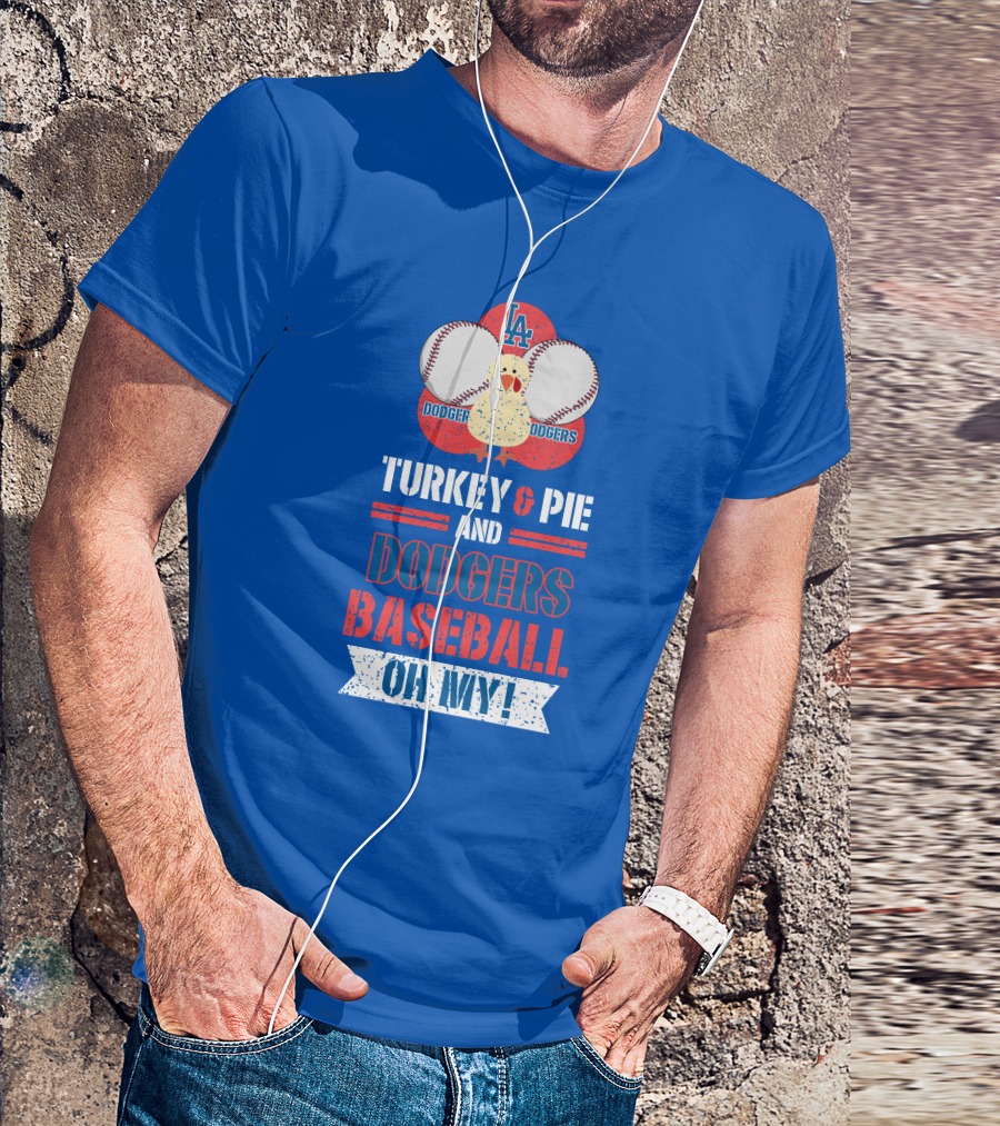 Turkey And Pie And Dodgers Baseball Oh My Dodgers Baseball T-Shirt