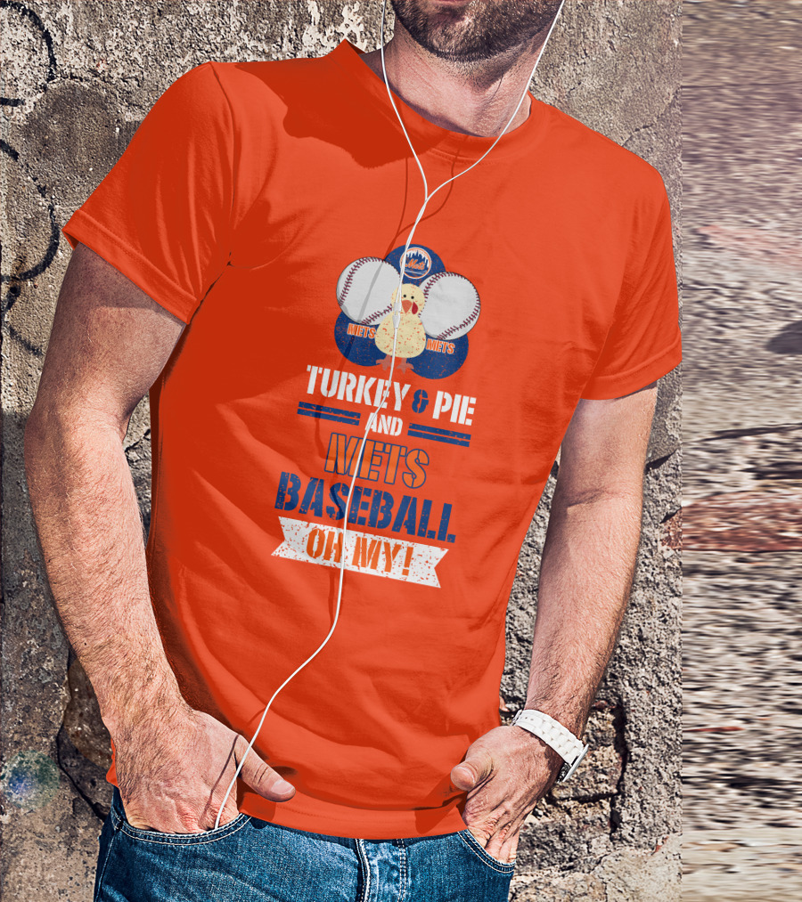 Turkey And Pie And Mets Baseball Oh My T-Shirt