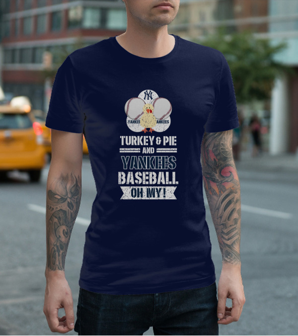 Yankees Baseball Turkey And Pie Oh My New York Yankees T-Shirt