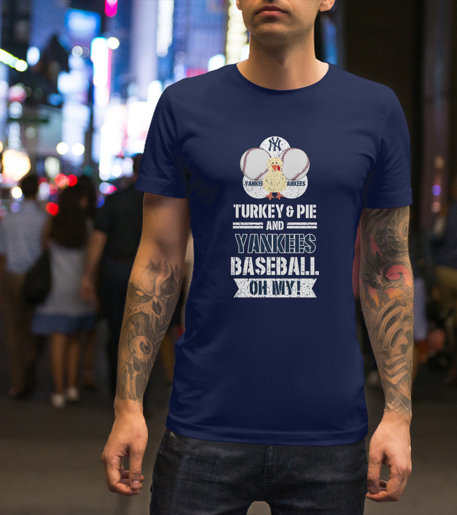 Yankees Baseball Turkey And Pie Oh My New York Yankees T-Shirt