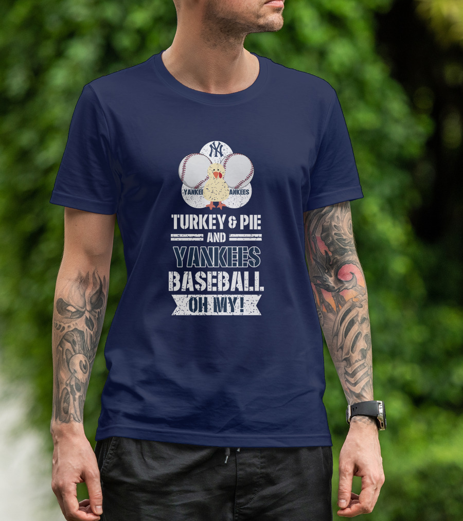 Yankees Baseball Turkey And Pie Oh My New York Yankees T-Shirt