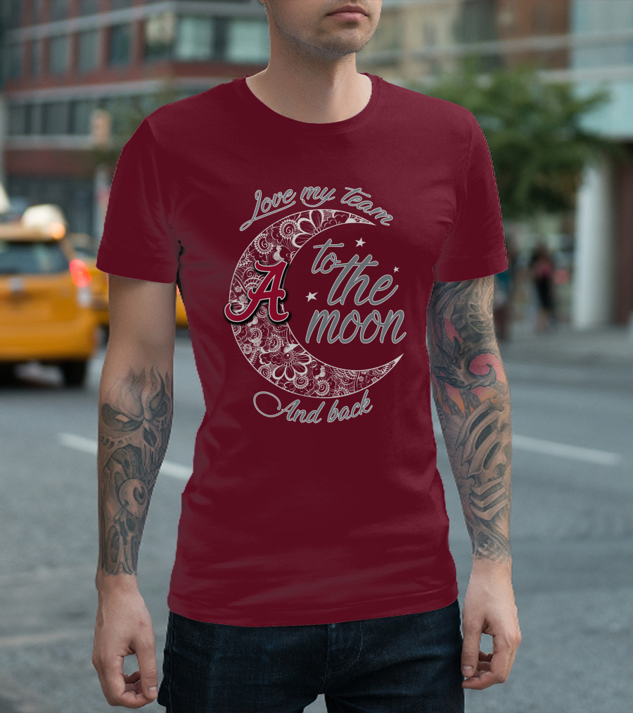 Love My Team to the Moon Alabama Crimson Tide and Back T-Shirt