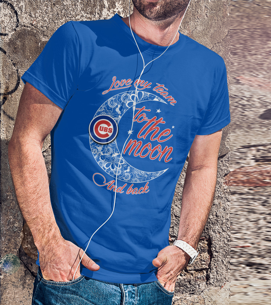 Cubs Love My Team To The Moon And Back T-Shirt