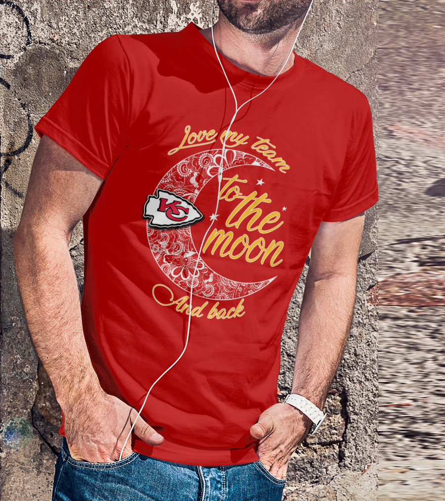 Kansas City Chiefs Love My Team To The Moon And Back T-Shirt