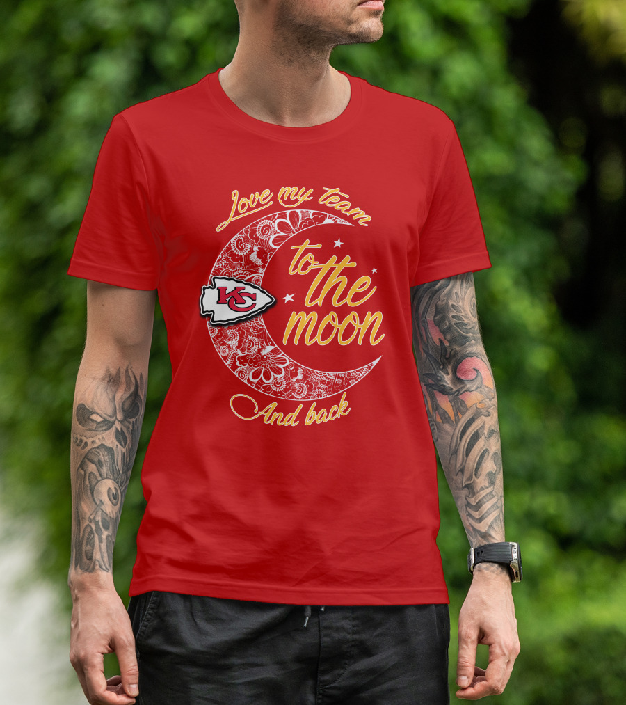 Kansas City Chiefs Love My Team To The Moon And Back T-Shirt