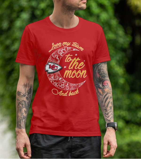 Kansas City Chiefs Love My Team To The Moon And Back T-Shirt