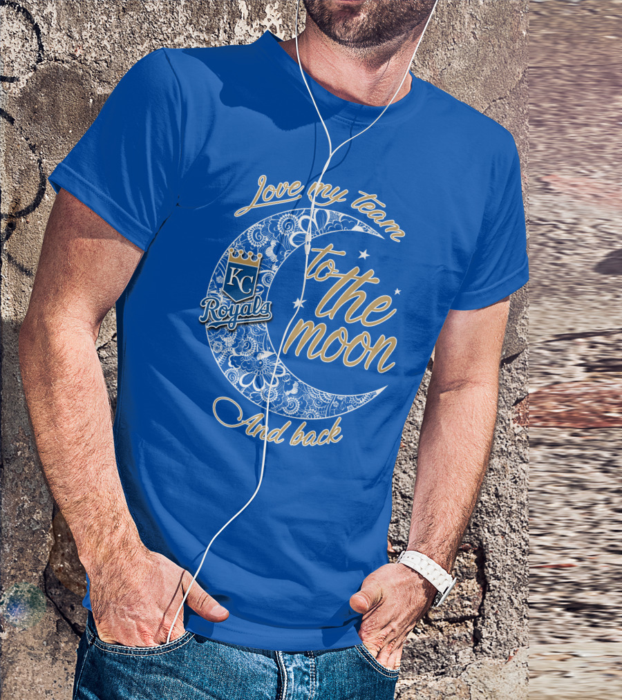 Love My Kansas City Royals Team To The Moon And Back T-Shirt