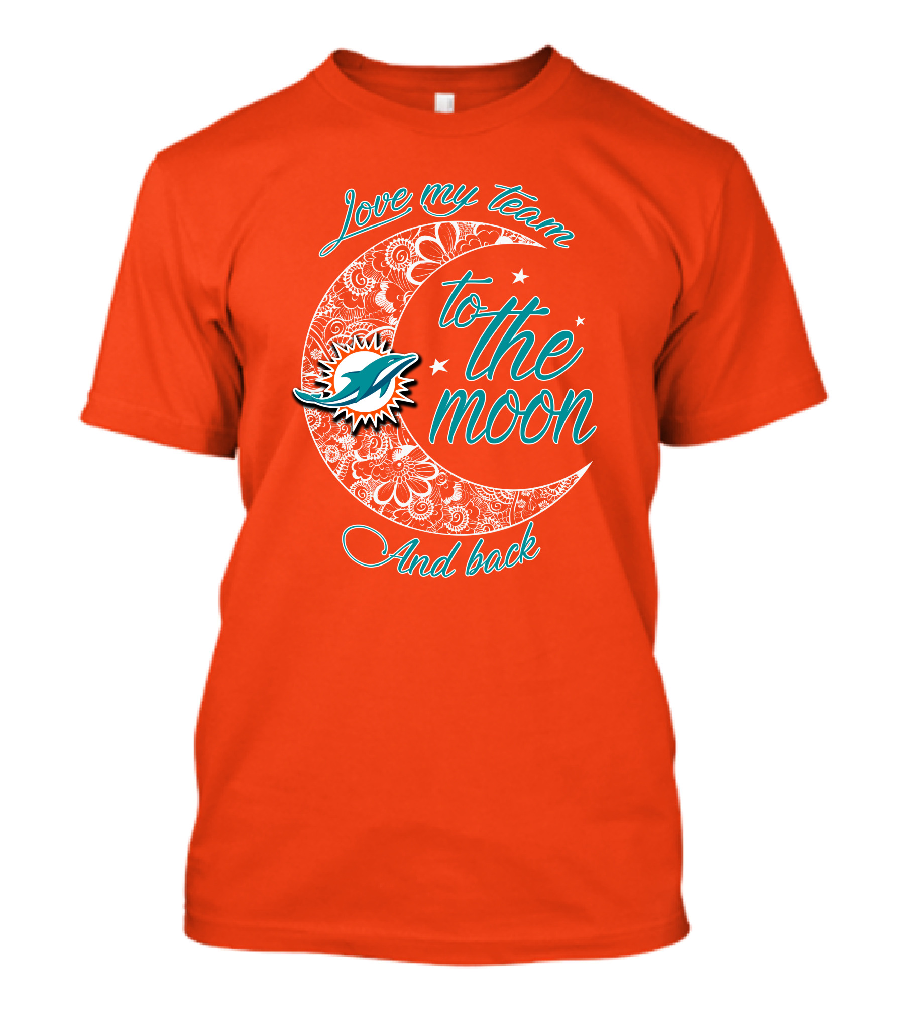 Love My Team Miami Dolphins To The Moon And Back T-Shirt