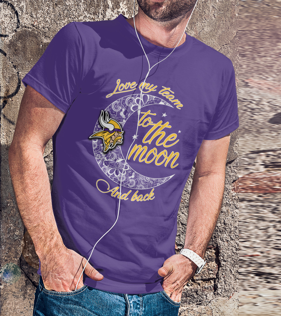 Minnesota Vikings Love My Team To The Moon And Back T-Shirt