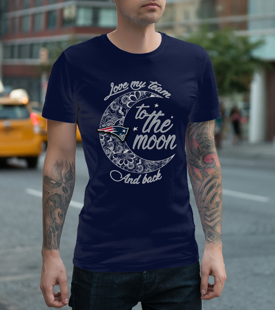 Love My Team To The Moon And Back New England Patriots T-Shirt