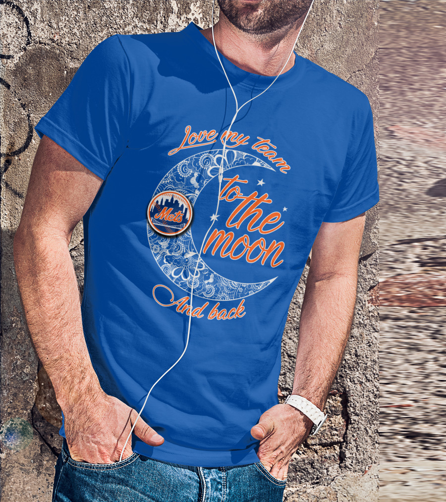 Love My Team To The Moon New York Mets And Back T-Shirt