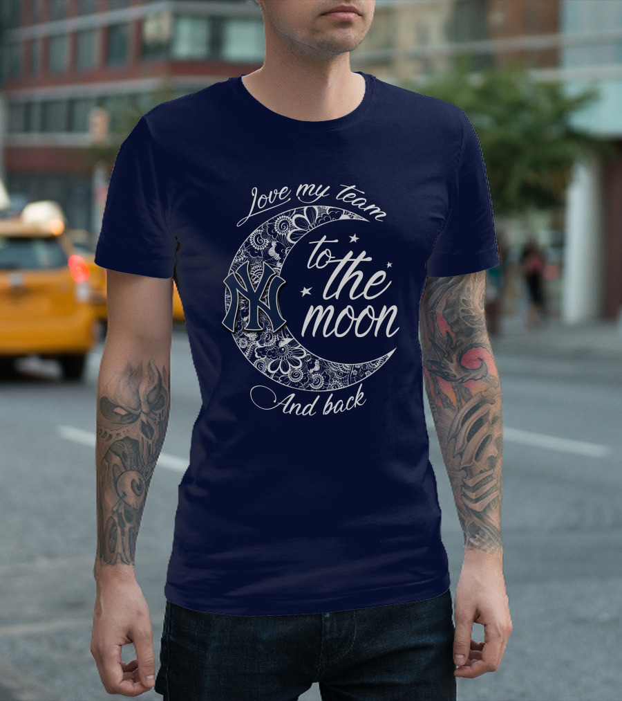 Love My Team New York Yankees To The Moon And Back T-Shirt