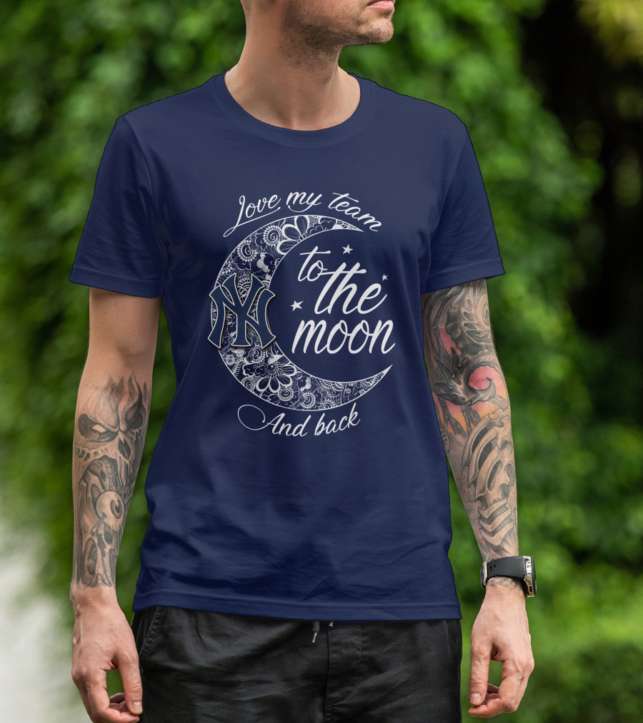 Love My Team New York Yankees To The Moon And Back T-Shirt