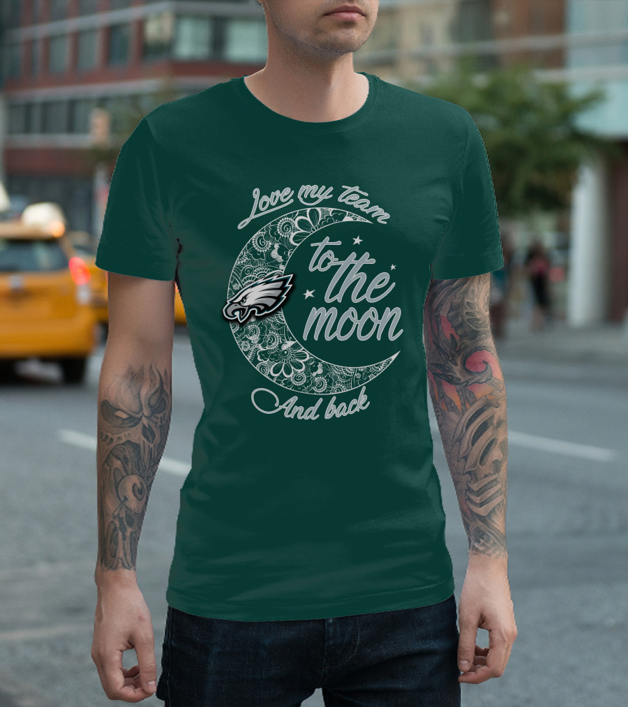 Philadelphia Eagles Love My Team To The Moon And Back T-Shirt