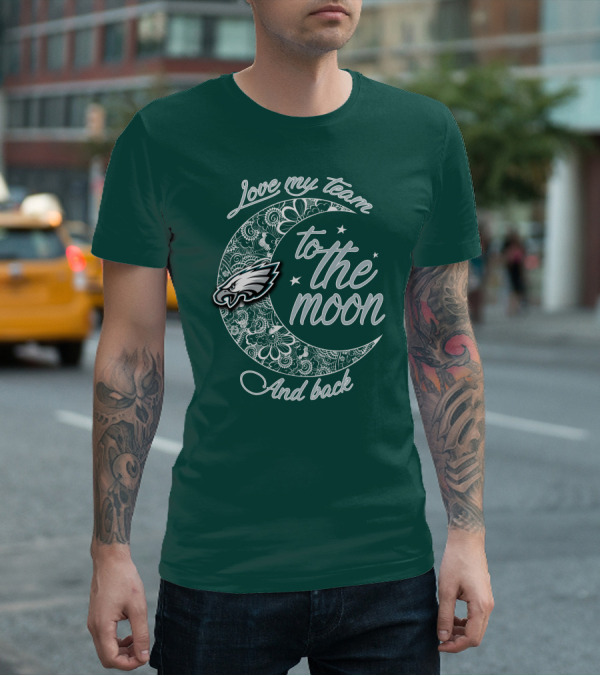 Philadelphia Eagles Love My Team To The Moon And Back T-Shirt