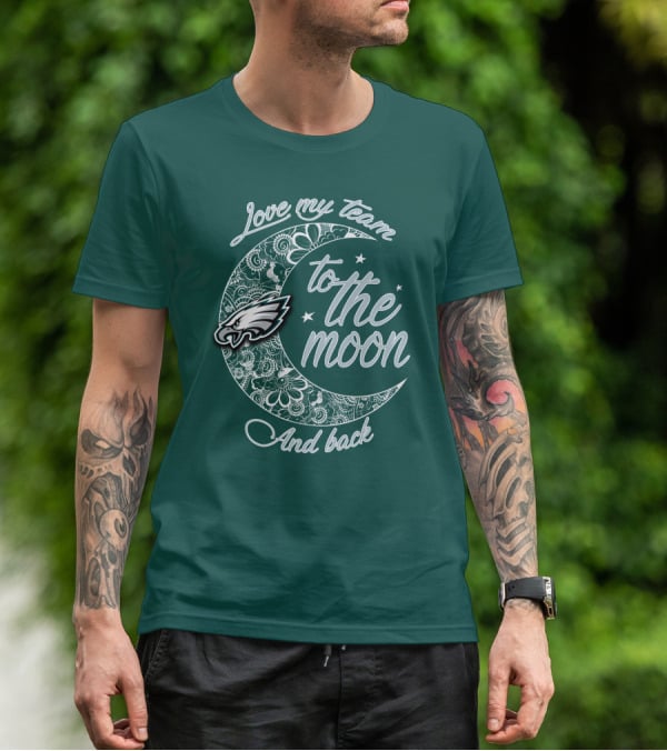 Philadelphia Eagles Love My Team To The Moon And Back T-Shirt