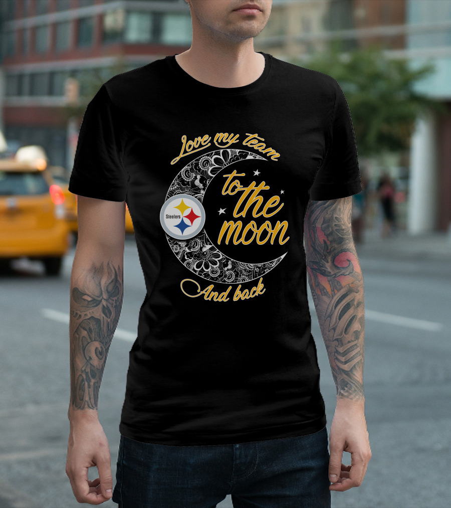 Love My Pittsburgh Steelers Team To The Moon And Back T-Shirt