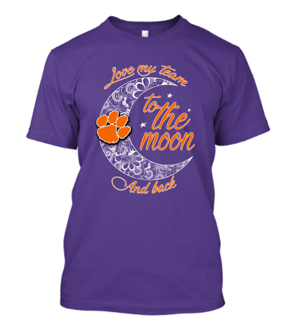 Love My Team Clemson Tigers To The Moon And Back T-Shirt