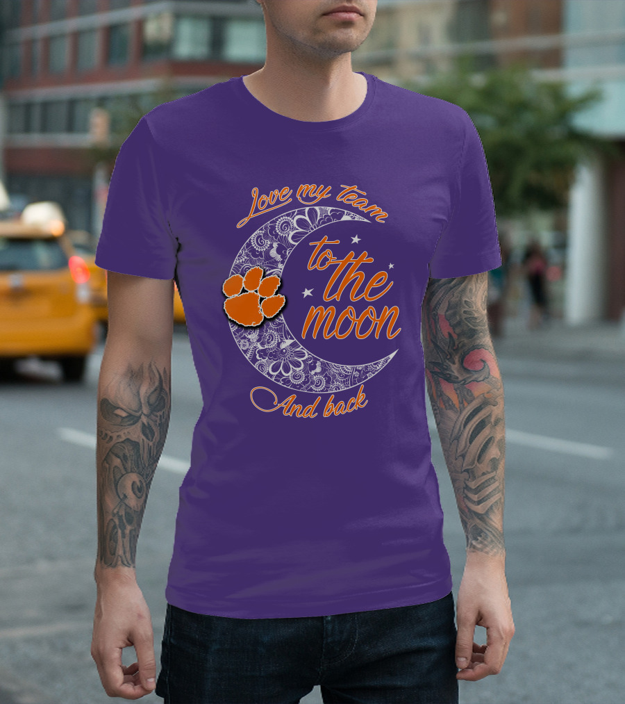 Love My Team Clemson Tigers To The Moon And Back T-Shirt