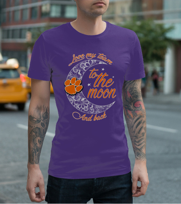 Love My Team Clemson Tigers To The Moon And Back T-Shirt
