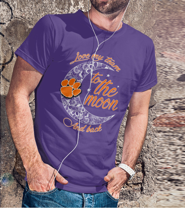 Love My Team Clemson Tigers To The Moon And Back T-Shirt