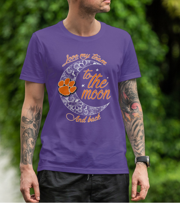 Love My Team Clemson Tigers To The Moon And Back T-Shirt