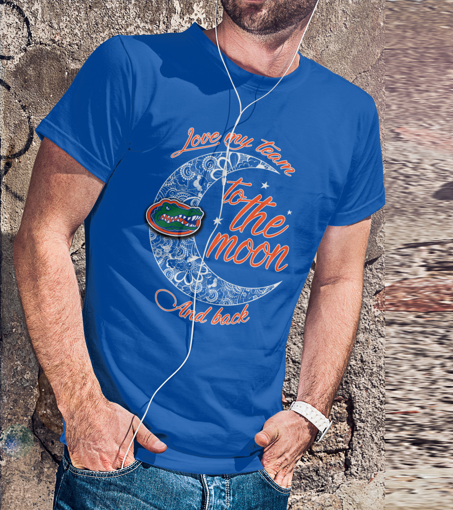 Love My Team To The Moon And Back Florida Gators T-Shirt